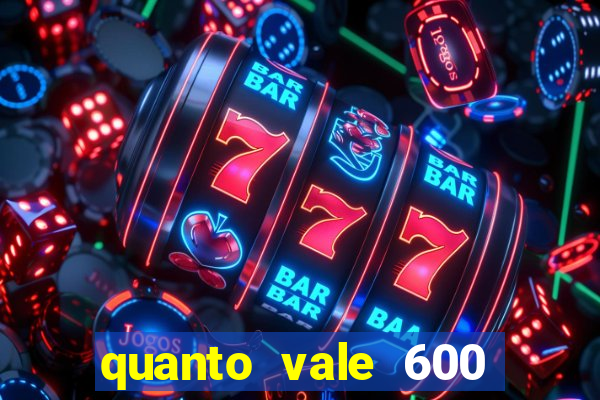 quanto vale 600 mil cruzeiros em reais